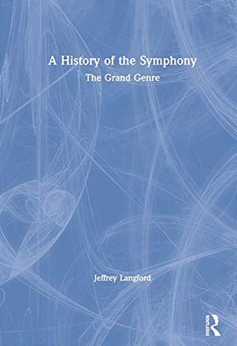 A History Of The Symphony: The Grand Genre-..