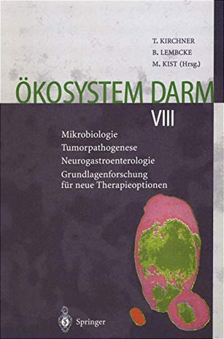 Ökosystem Darm VIII: Mikrobiologie Tumorpathogenese Neurogastroenterologie Grundlagenforschung Für Neue Therapieoptionen-..