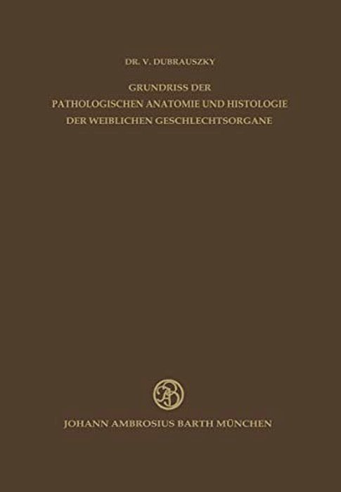 Grundriss Der Pathologischen Anatomie Und Histologie Der Weiblichen Geschlechtsorgane-..