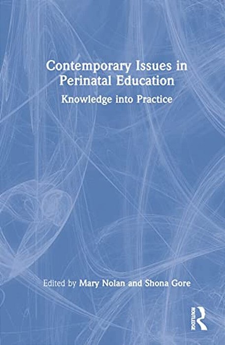 Contemporary Issues In Perinatal Education: Knowledge Into Practice-..