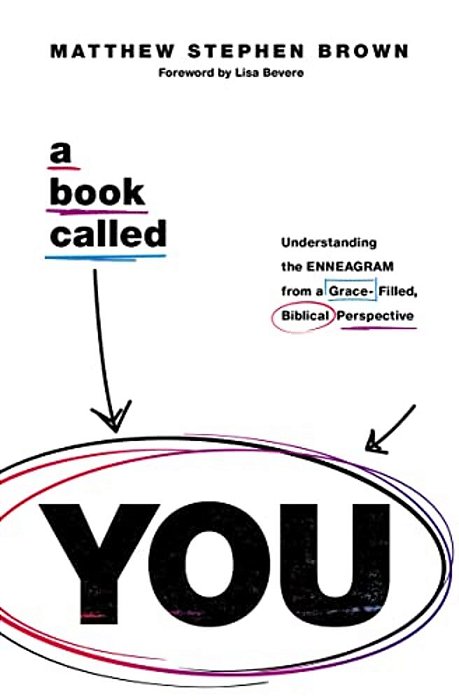 A Book Called You: Understanding The Enneagram From A Grace-Filled, Biblical Perspective-..