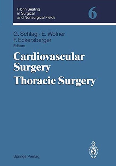 Fibrin Sealing In Surgical And Nonsurgical Fields: Volume 6: Cardiovascular Surgery. Thoracic Surgery-..