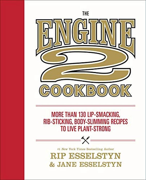 The Engine 2 Cookbook: More Than 130 Lip-Smacking, Rib-Sticking, Body-Slimming Recipes To Live Plant-Strong-..