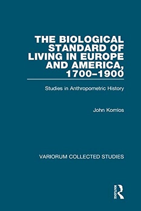 The Biological Standard Of Living In Europe And America, 1700-1900: Studies In Anthropometric History-..