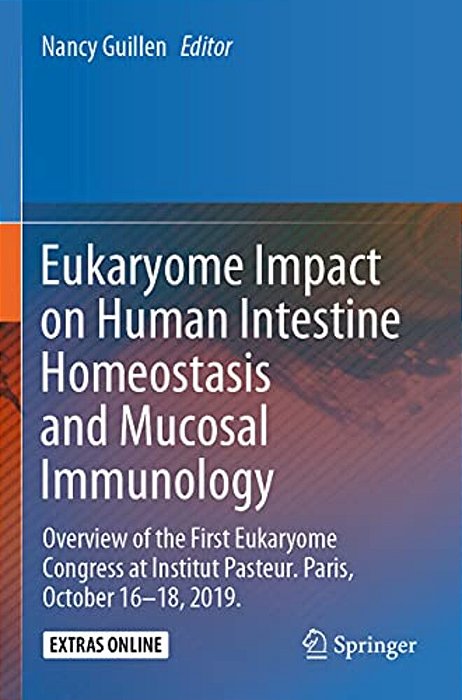 Eukaryome Impact On Human Intestine Homeostasis And Mucosal Immunology: Overview Of The First Eukaryome Congress At Institut Pasteur. Paris, October 1-..