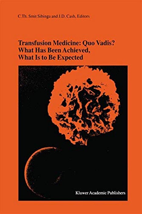 Transfusion Medicine: Quo Vadis? What Has Been Achieved, What Is To Be Expected: Proceedings Of The Jubilee Twenty-Fifth International Symposium On Bl-..