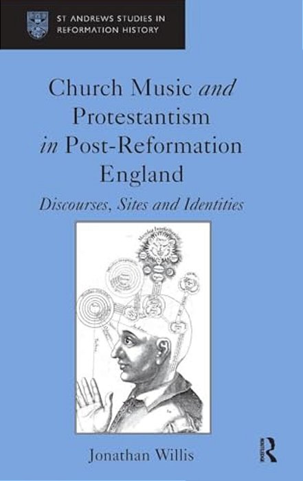 Church Music And Protestantism In Post-Reformation England: Discourses, Sites And Identities-..