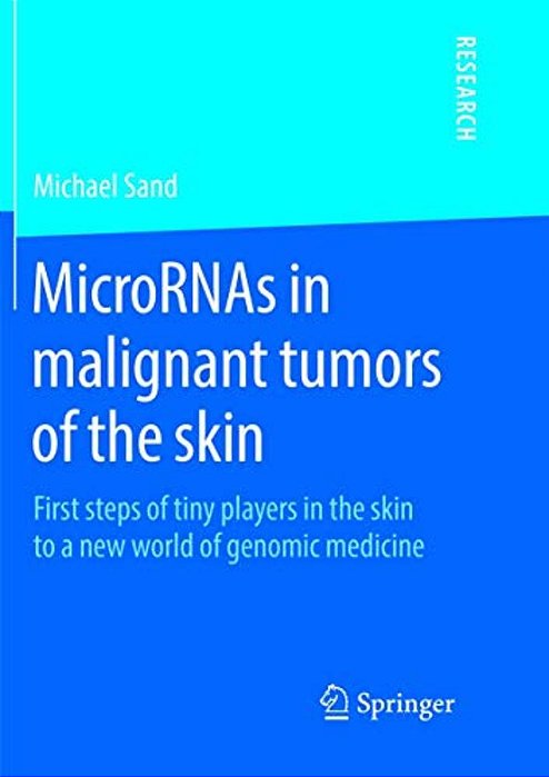 Micrornas In Malignant Tumors Of The Skin: First Steps Of Tiny Players In The Skin To A New World Of Genomic Medicine-..