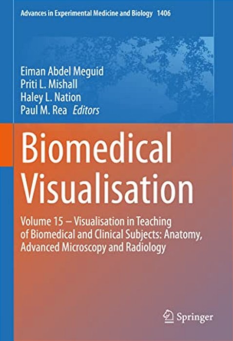 Biomedical Visualisation: Volume 15 - Visualisation In Teaching Of Biomedical And Clinical Subjects: Anatomy, Advanced Microscopy And Radiology-..