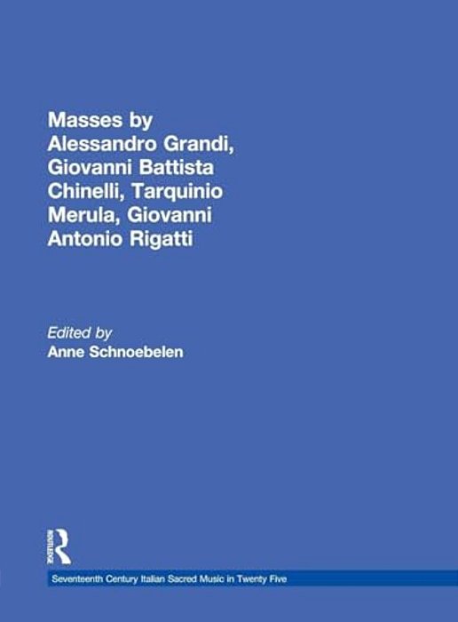 Masses By Alessandro Grandi, Giovanni Battista Chinelli, Tarquinio Merula, Giovanni Antonio Rigatti-..