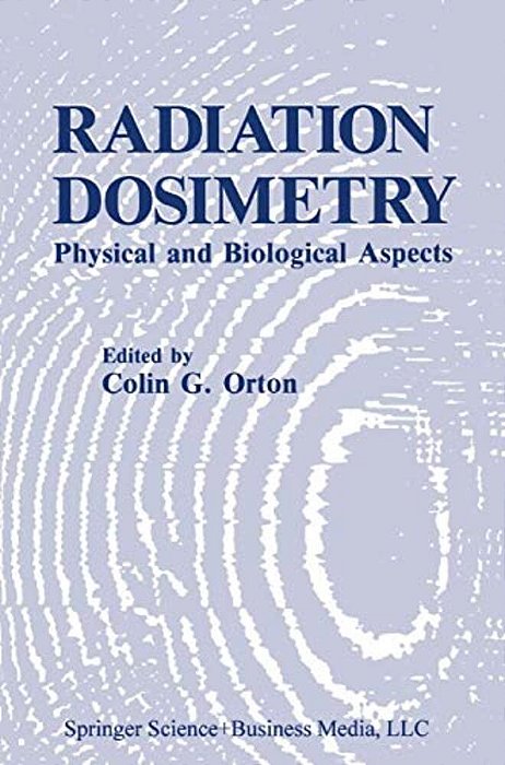 Radiation Dosimetry: Physical And Biological Aspects-..