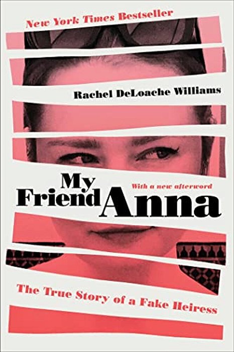 My Friend Anna: The True Story Of A Fake Heiress-..