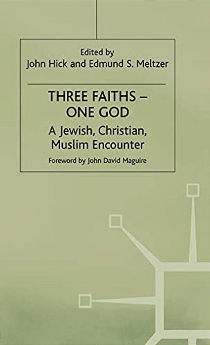 Three Faiths -- One God: A Jewish, Christian, Muslim Encounter-..