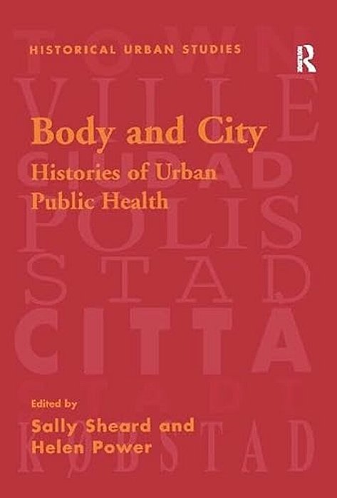 Body And City: Histories Of Urban Public Health-..