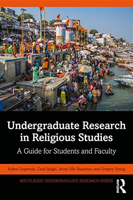 Undergraduate Research In Religious Studies: A Guide For Students And Faculty-..