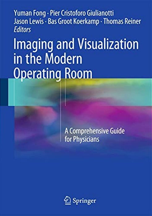 Imaging And Visualization In The Modern Operating Room: A Comprehensive Guide For Physicians-..