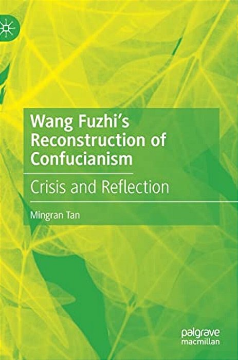 Wang Fuzhi's Reconstruction Of Confucianism: Crisis And Reflection-..