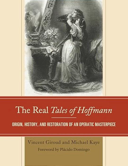 Real Tales Of Hoffmann: Origin, History, And Restoration Of An Operatic Masterpiece-..