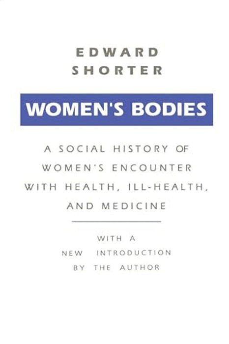 Women's Bodies: A Social History Of Women's Encounter With Health, Ill-Health And Medicine-..