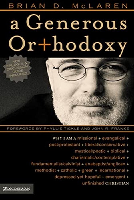 A Generous Orthodoxy: Why I Am A Missional, Evangelical, Post/Protestant, Liberal/Conservative, Biblical, Charismatic/Contemplative, Fundamentalist/Ca-..