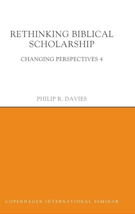 Rethinking Biblical Scholarship: Changing Perspectives 4-..