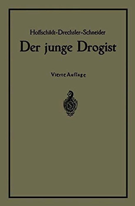 Der Junge Drogist: Lehrbuch Für Drogisten? Fachschulen, Den Selbstunterricht Und Die Vorbereitung Zur Drogistengehilfen? Und Giftprüfung-..