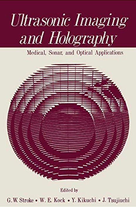 Ultrasonic Imaging And Holography: Medical, Sonar, And Optical Applications-..