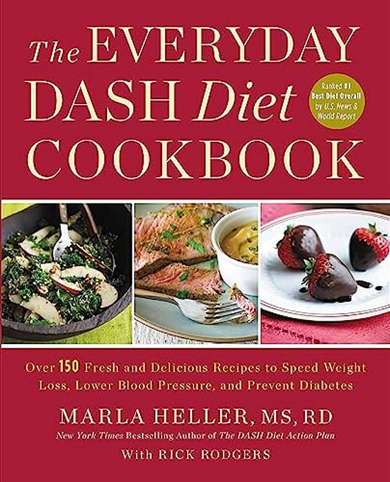 The Everyday Dash Diet Cookbook: Over 150 Fresh And Delicious Recipes To Speed Weight Loss, Lower Blood Pressure, And Prevent Diabetes-..