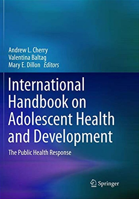 International Handbook On Adolescent Health And Development: The Public Health Response-..