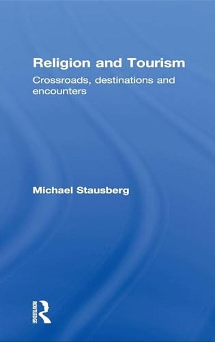 Religion And Tourism: Crossroads, Destinations And Encounters-..
