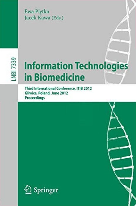 Information Technologies In Biomedicine: Third International Conference, Itib 2012, Gliwice, Poland, June 11-13, 2012. Proceedings-..