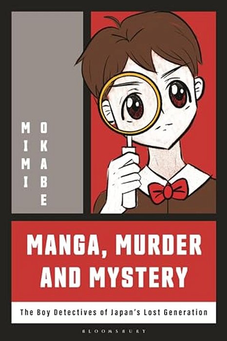 Manga, Murder And Mystery: The Boy Detectives Of Japan's Lost Generation-..