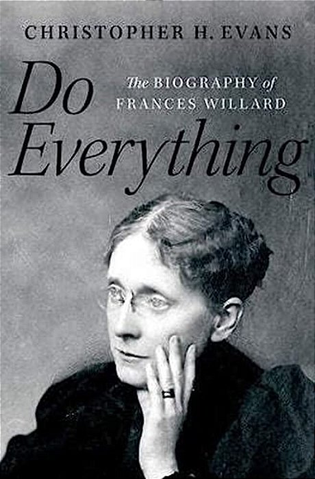 Do Everything: The Biography Of Frances Willard-..