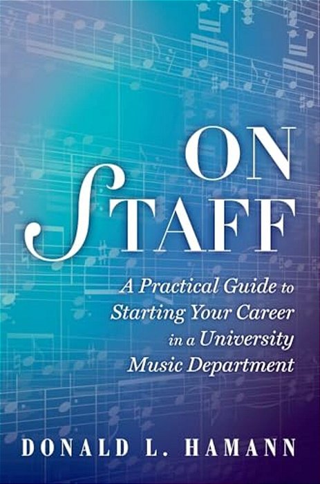 On Staff: A Practical Guide To Starting Your Career In A University Music Department-..