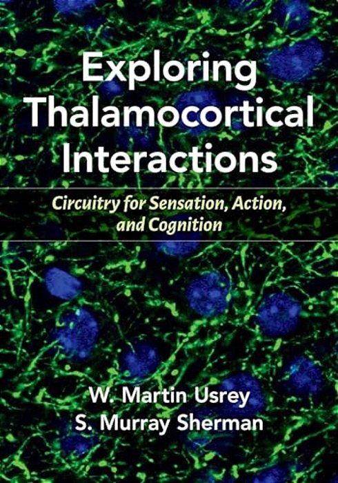 Exploring Thalamocortical Interactions: Circuitry For Sensation, Action, And Cognition-..