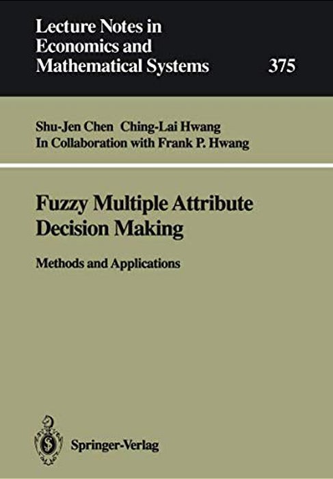 Fuzzy Multiple Attribute Decision Making: Methods And Applications-..