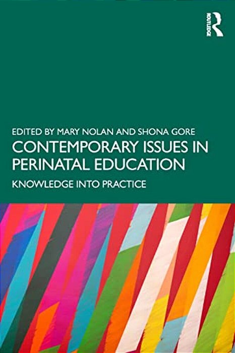 Contemporary Issues In Perinatal Education: Knowledge Into Practice-..
