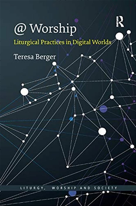 @ Worship: Liturgical Practices In Digital Worlds-..