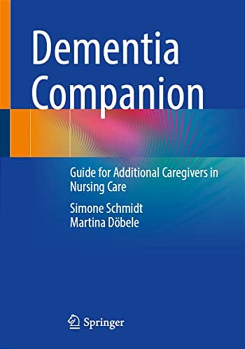 Dementia Companion: Guide For Additional Caregivers In Nursing Care-..