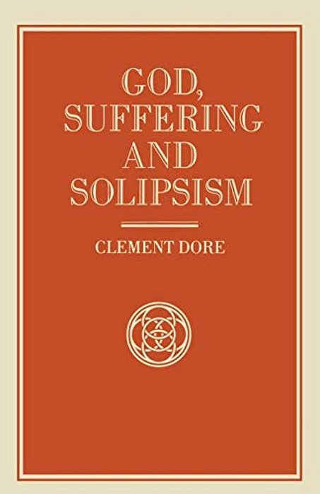 God, Suffering And Solipsism-..
