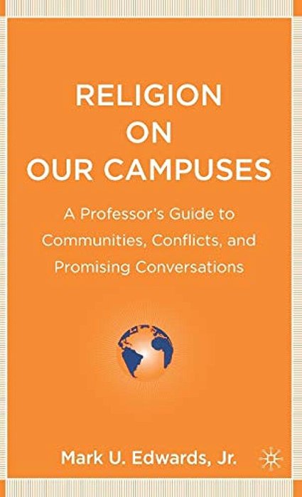 Religion On Our Campuses: A Professor's Guide To Communities, Conflicts, And Promising Conversations-..
