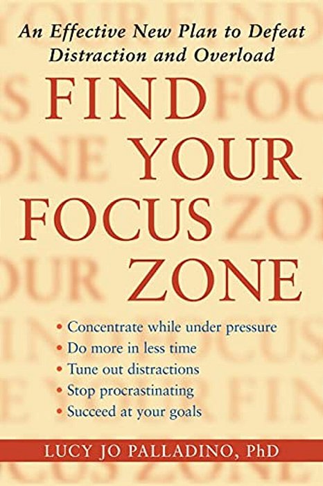 Find Your Focus Zone: An Effective New Plan To Defeat Distraction And Overload-..