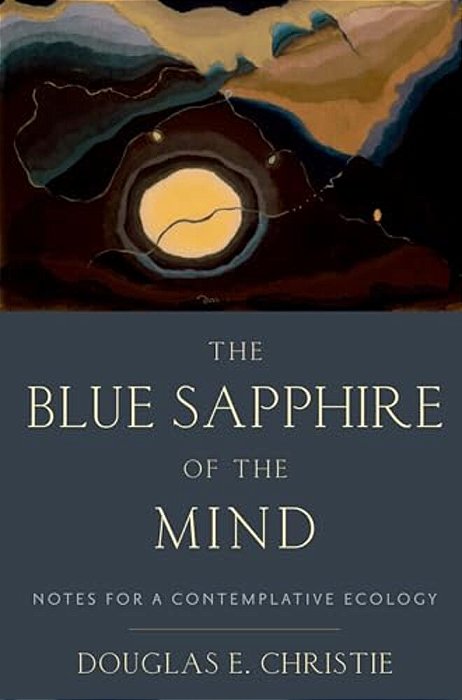 The Blue Sapphire Of The Mind: Notes For A Contemplative Ecology-..