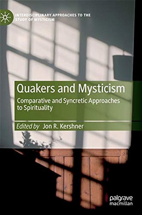 Quakers And Mysticism: Comparative And Syncretic Approaches To Spirituality-..