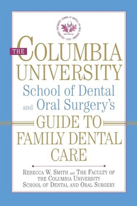The Columbia University School Of Dental And Oral Surgery's Guide To Family Dental Care-..