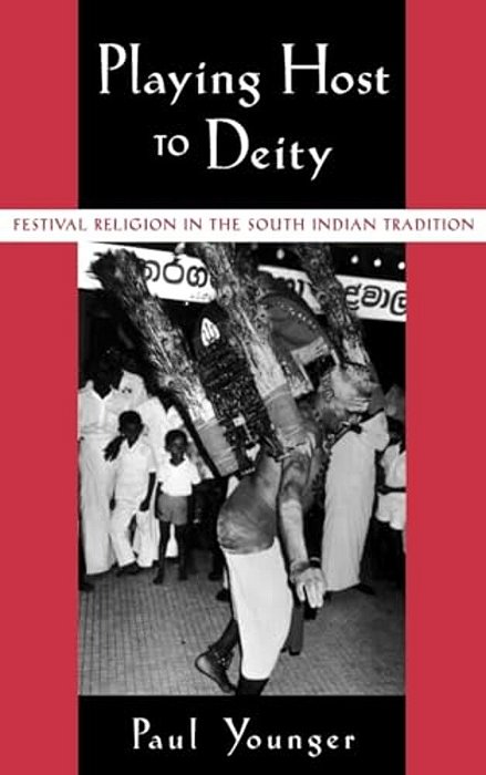 Playing Host To Deity: Festival Religion In The South Indian Tradition-..