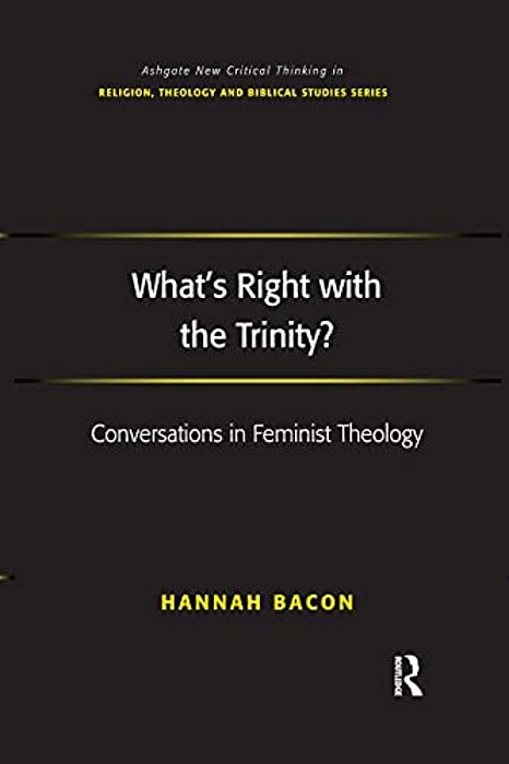 What's Right With The Trinity?: Conversations In Feminist Theology-..