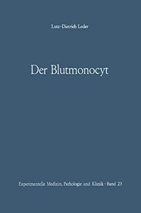 Der Blutmonocyt: Morphologie -- Herkunft -- Funktion Und Prospektive Potenz -- Monocytenleukämie-..