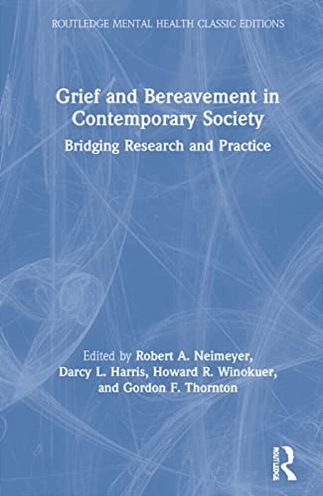 Grief And Bereavement In Contemporary Society: Bridging Research And Practice-..