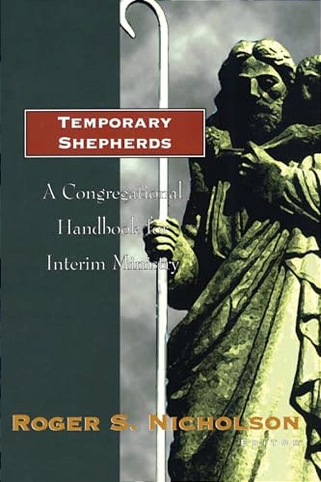 Temporary Shepherds: A Congregational Handbook For Interim Ministry-..